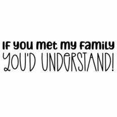 If You Met My Family You'd Understand