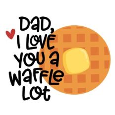 Dad Love Waffle Lot
