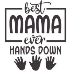 Best Mama Ever Hands Down