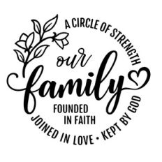 Our Family, A Circle Of Strength, Founded In Faith, Joined In Love, Ke
