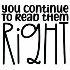 You Continue To Read Them Right Quote