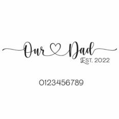 Our Dad Est. Heart Quote and Year Numbers