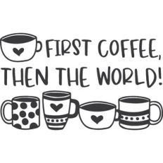 First Coffee Then The World