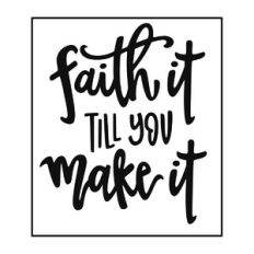 Faith it Till You Make It