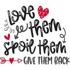Love Them Spoil Them Give Them Back