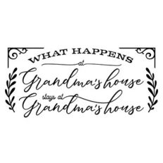 What Happens At Grandmas House Stays At Grandmas House