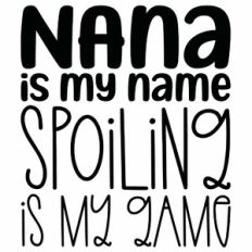 Nana Is My Name Spoiling Is My Game Quote