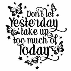 Don't Let Yesterday Take Up Too Much Of Today Butterfly Quote