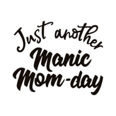 Manic Mom-Day