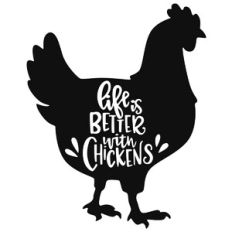 Life is Better with Chickens