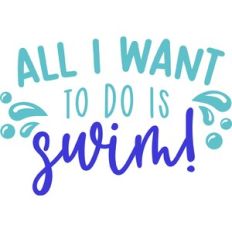 All I Want To Do Is Swim