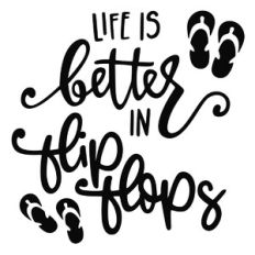 Life is Better in Flip Flops