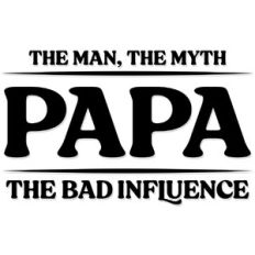 Papa- the man, the myth, the bad influence