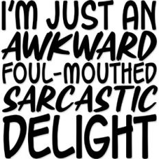 Awkward Foul Mouthed Sarcastic Delight