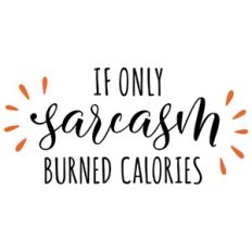 if only sarcasm burned calories