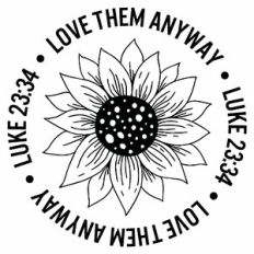 Love Them Anyway Sunflower Circle Scripture