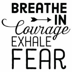 Breathe In Courage Exhale Fear Quote