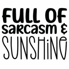 Full of Sarcasm and Sunshine Quote