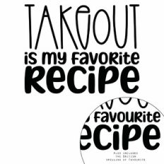 Takeout Is My Favorite Recipe Quote