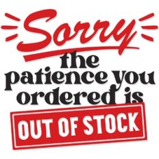 Sorry the Patience you ordered is out of stock