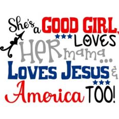 She's A Good Girl Loves Her Mama Loves Jesus And America Too