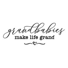 grandbabies make life grand