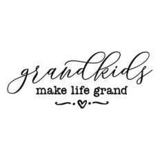 grandkids make life grand