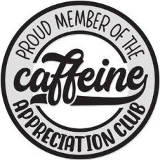 Proud member of the caffeine appreciation club