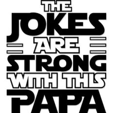 The Jokes are Strong with this Papa