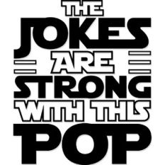 The Jokes are Strong with this Pop