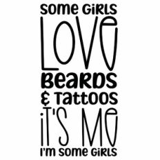 Some Girls Love Bears and Tattoos It's Me