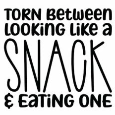 Torn Between Looking Like A Snack and Eating One Quote
