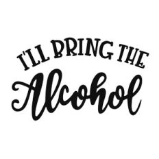 I'll Bring the Alcohol Phrase