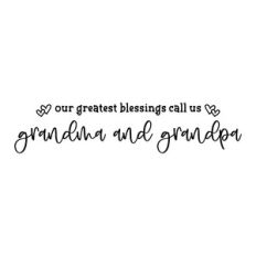 our greatest blessings call us grandma and grandpa