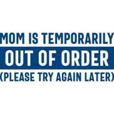 mom is out of order