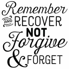 Remember And Recover Not Forgive And Forget Quote