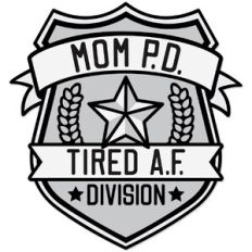 Mom P.D. Badge Tired A.F. Division