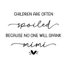 children are often spoiled because no one will spank mimi