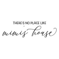 there's no place like mimi's house