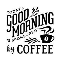 Today's Good Morning Is Sponsored By Coffee