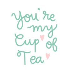 You're My Cup of Tea