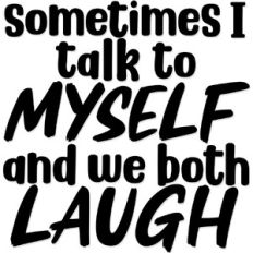Sometimes I talk to Myself