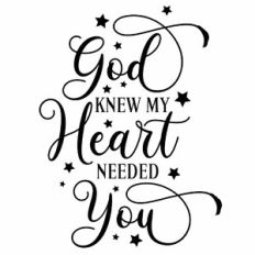 God Knew My Heart Needed You Quote