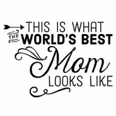 This Is What The World's Best Mom Looks Like Quote