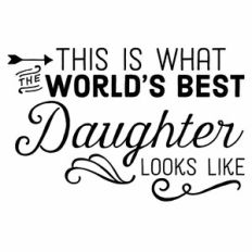 This Is What The World's Best Daughter Looks Like Quote