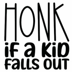 Honk If A Kid Falls Out Quote