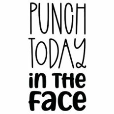 Punch Today In The Face Quote