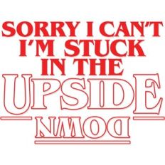 Sorry I can't I'm stuck in the Upside Down