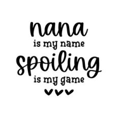 nana is my name spoiling is my game