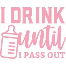 Drink Until Pass Out